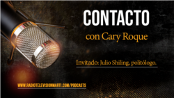 Contacto con Cary Roque y su invitado el politólogo Julio Shiling Contacto con Cary Roque y su invitado el politólogo Julio Shiling